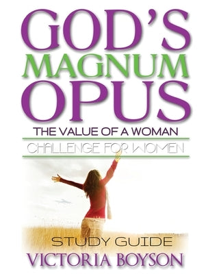 God's Magnum Opus Challenge for Women: Study Guide by Boyson, Victoria
