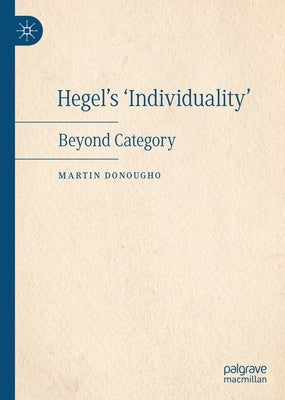 Hegel's 'Individuality': Beyond Category by Donougho, Martin