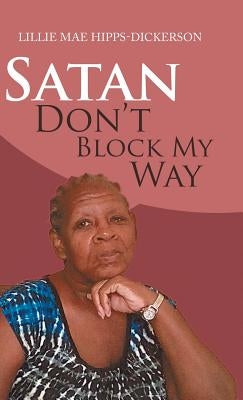 Satan Don't Block My Way by Hipps-Dickerson, Lillie Mae