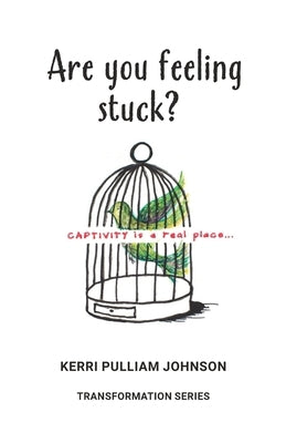 Are You Feeling Stuck?: Captivity Is a Real Place by Johnson, Kerri Pulliam