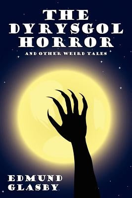 The Dyrysgol Horror and Other Weird Tales by Glasby, Edmund