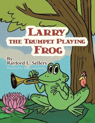 Larry The Trumpet Playing Frog by Sellers, Rayford L.