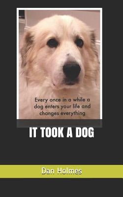 It Took a Dog by Holmes, Dan