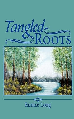 Tangled Roots by Long, Eunice