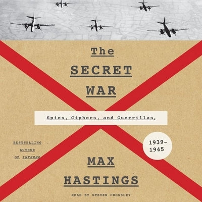 The Secret War: Spies, Ciphers, and Guerrillas, 1939-1945 by Hastings, Max