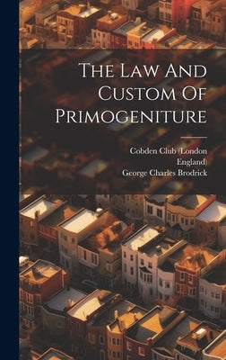 The Law And Custom Of Primogeniture by Brodrick, George Charles