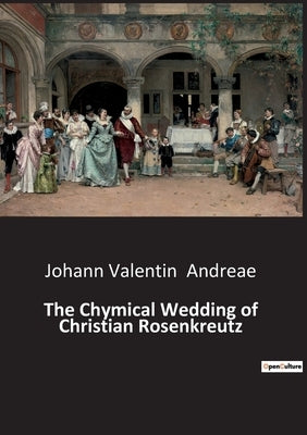 The Chymical Wedding of Christian Rosenkreutz by Andreae, Johann Valentin