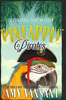 Pineapple Pirates: A Cozy Mystery Romance by Vansant, Amy