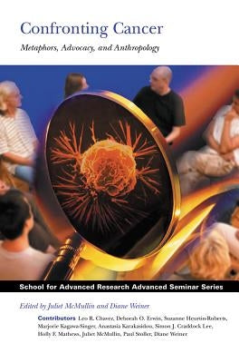 Confronting Cancer: Metaphors, Advocacy, and Anthropology by McMullin, Juliet