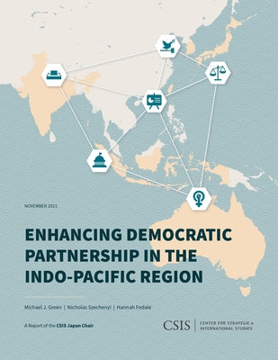 Enhancing Democratic Partnership in the Indo-Pacific Region by Green, Michael J.