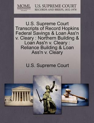 U.S. Supreme Court Transcripts of Record Hopkins Federal Savings & Loan Ass'n V. Cleary: Northern Building & Loan Ass'n V. Cleary: Reliance Building & by U. S. Supreme Court