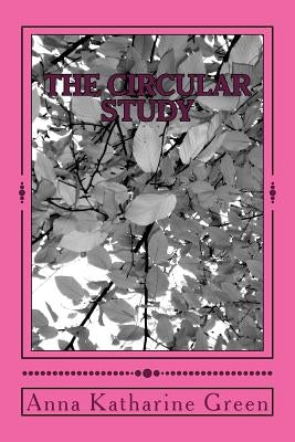 The Circular Study by Anna Katharine Green