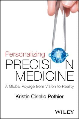 Personalizing Precision Medicine: A Global Voyage from Vision to Reality by Pothier, Kristin Ciriello