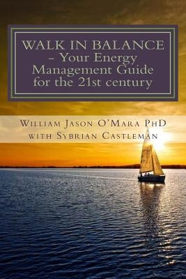 Walk In Balance: Your Energy Management Guide for the 21st Century by Castleman, Sybrian