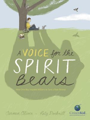 A Voice for the Spirit Bears: How One Boy Inspired Millions to Save a Rare Animal by Oliver, Carmen