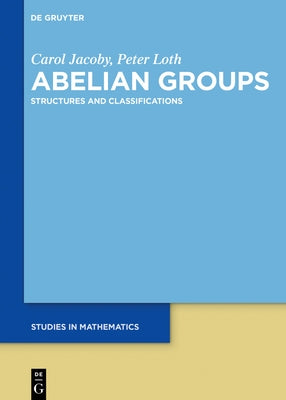 Abelian Groups: Structures and Classifications by Jacoby, Carol