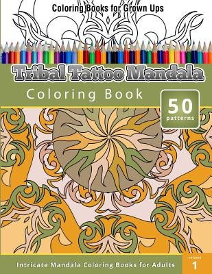 Coloring Books For Grown Ups: Tribal Tatoo Mandala Coloring Book by Publishing, Chiquita