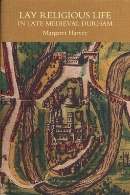 Lay Religious Life in Late Medieval Durham by Harvey, Margaret