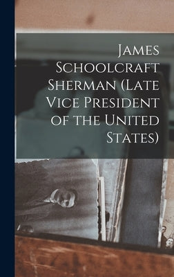 James Schoolcraft Sherman (Late Vice President of the United States) by Anonymous