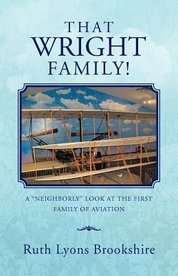 That Wright Family!: A Neighborly Look at the First Family of Aviation by Brookshire, Ruth Lyons