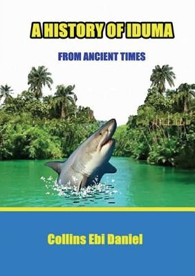 A History of Iduma from Ancient Times by Daniel, Collins Ebi