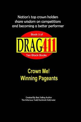 DRAG411's Crown Me!: Winning Pageants, Book 3 by Kachinski Kottmeier, Infamous Todd