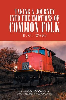 Taking a Journey into the Emotions of Common Folk by Webb, B. G.