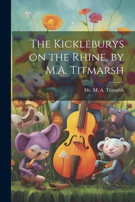 The Kickleburys on the Rhine, by M.A. Titmarsh by M. a. Titmarsh