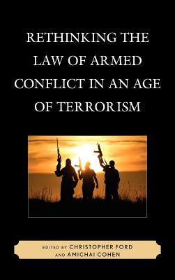 Rethinking the Law of Armed Conflict in an Age of Terrorism by Ford, Christopher