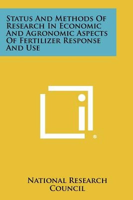 Status and Methods of Research in Economic and Agronomic Aspects of Fertilizer Response and Use by National Research Council