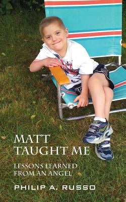 Matt Taught Me: Lessons Learned from an Angel by Russo, Philip A.
