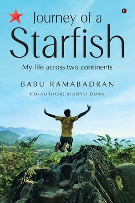 Journey of a Starfish: My Life Across Two Continents by Babu Ramabadran