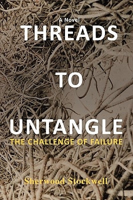 Threads to Untangle: The Challenge of Failure by Stockwell, Sherwood