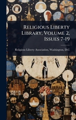 Religious Liberty Library, Volume 2, Issues 7-19 by Religious Liberty Association, Washin