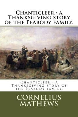 Chanticleer: a Thanksgiving story of the Peabody family. by Mathews, Cornelius