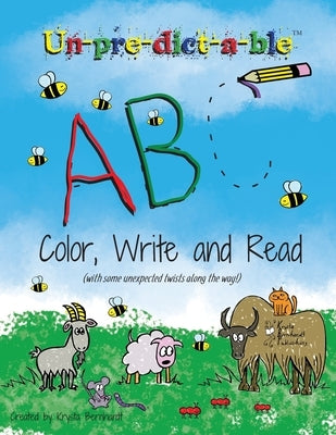 Un-pre-dict-a-ble ABC: Color, Write and Read (with some unexpected twists along the way!) by Bernhardt, Krysta