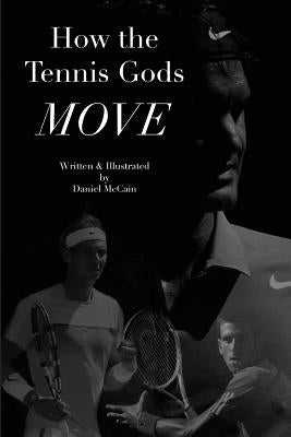 How the Tennis Gods Move by McCain, Daniel