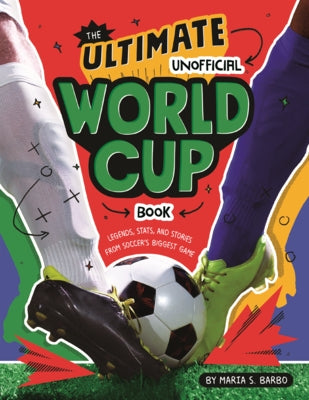 Ultimate Unofficial World Cup Book: Legends, Stats, and Stories from Soccer's Biggest Game by Barbo, Maria S.