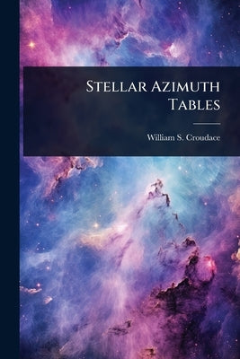 Stellar Azimuth Tables by Croudace, William S.