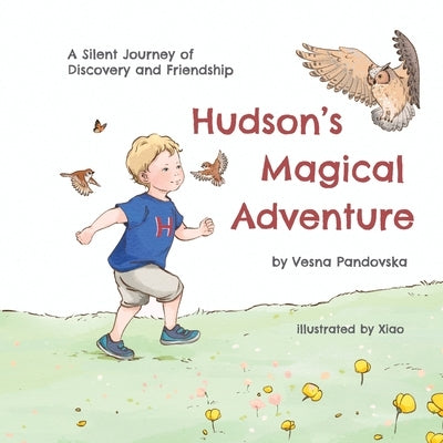 Hudson's Magical Adventure: A Silent Journey of Discovery and Friendship by Pandovska, Vesna