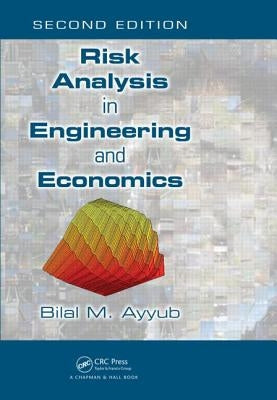 Risk Analysis in Engineering and Economics by Ayyub, Bilal M.