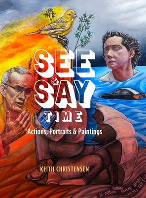 See & Say Time: Actions, Portraits & Paintings by Christensen, Keith
