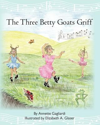 The Three Betty Goats Griff by Glaser, Elizabeth
