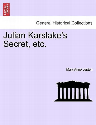 Julian Karslake's Secret, etc. by Lupton, Mary Anne