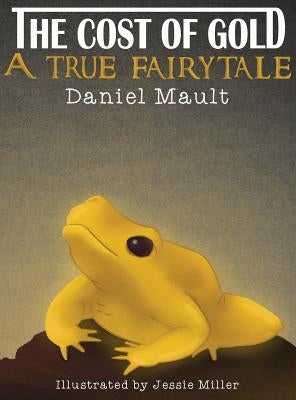 The Cost of Gold: A True Fairytale by Mault, Daniel