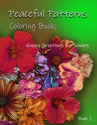 Peaceful Patterns Coloring Book, Happy Greetings for Seniors: Book 2 by Thompson, B.