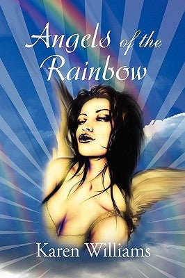 Angels of the Rainbow by Williams, Karen
