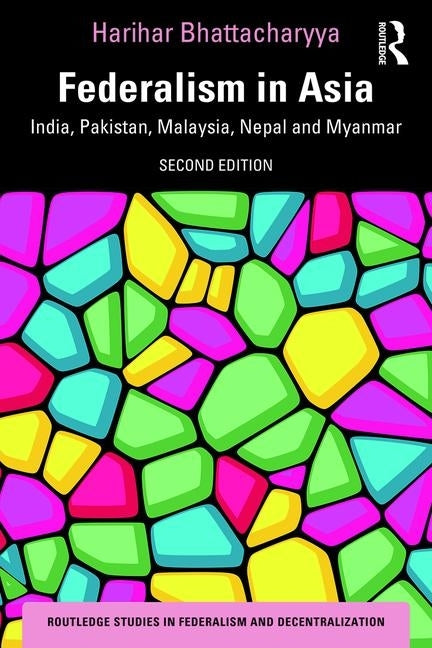 Federalism in Asia: India, Pakistan, Malaysia, Nepal and Myanmar by Bhattacharyya, Harihar