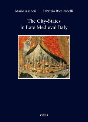The City-States in Late Medieval Italy by Ascheri, Mario