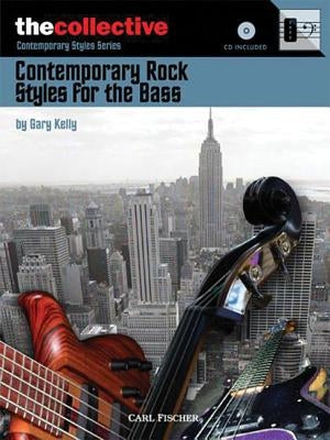 Contemporary Rock Styles for the Bass: The Collective: Contemporary Styles Series [With CD (Audio)] by Kelly, Gary